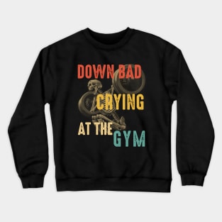 Down Bad Cring At The Gym Crewneck Sweatshirt